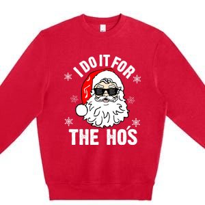 I Do It For The Hos Sweater Cute Gift Santa Do It For The Ho's Gift Cool Gift Premium Crewneck Sweatshirt