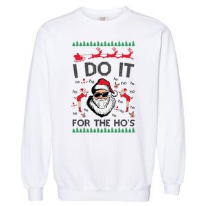 I Do It For The Hos Funny Santa Ugly Christmas Garment-Dyed Sweatshirt