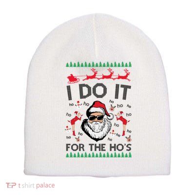 I Do It For The Hos Funny Santa Ugly Christmas Short Acrylic Beanie