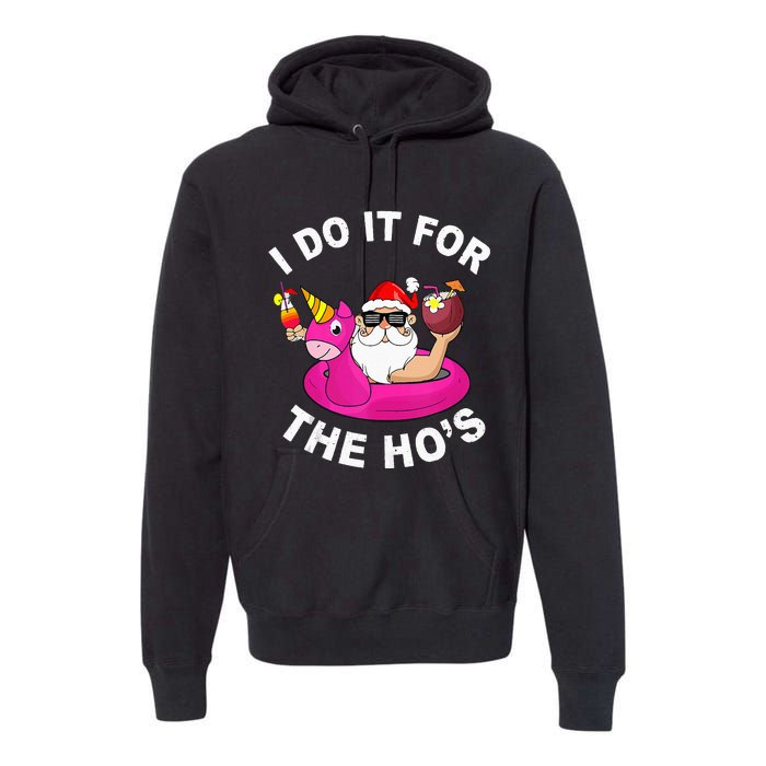 I Do It For The Hos Funny Summer Santa Christmas In July Premium Hoodie