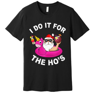 I Do It For The Hos Funny Summer Santa Christmas In July Premium T-Shirt