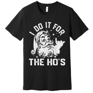 I Do It For The Ho's Funny Inappropriate Christmas  Santa Premium T-Shirt