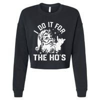 I Do It For The Ho's Funny Inappropriate Christmas  Santa Cropped Pullover Crew