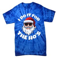 I Do It For The HoS Inappropriate Christmas Santa Claus Gift Tie-Dye T-Shirt