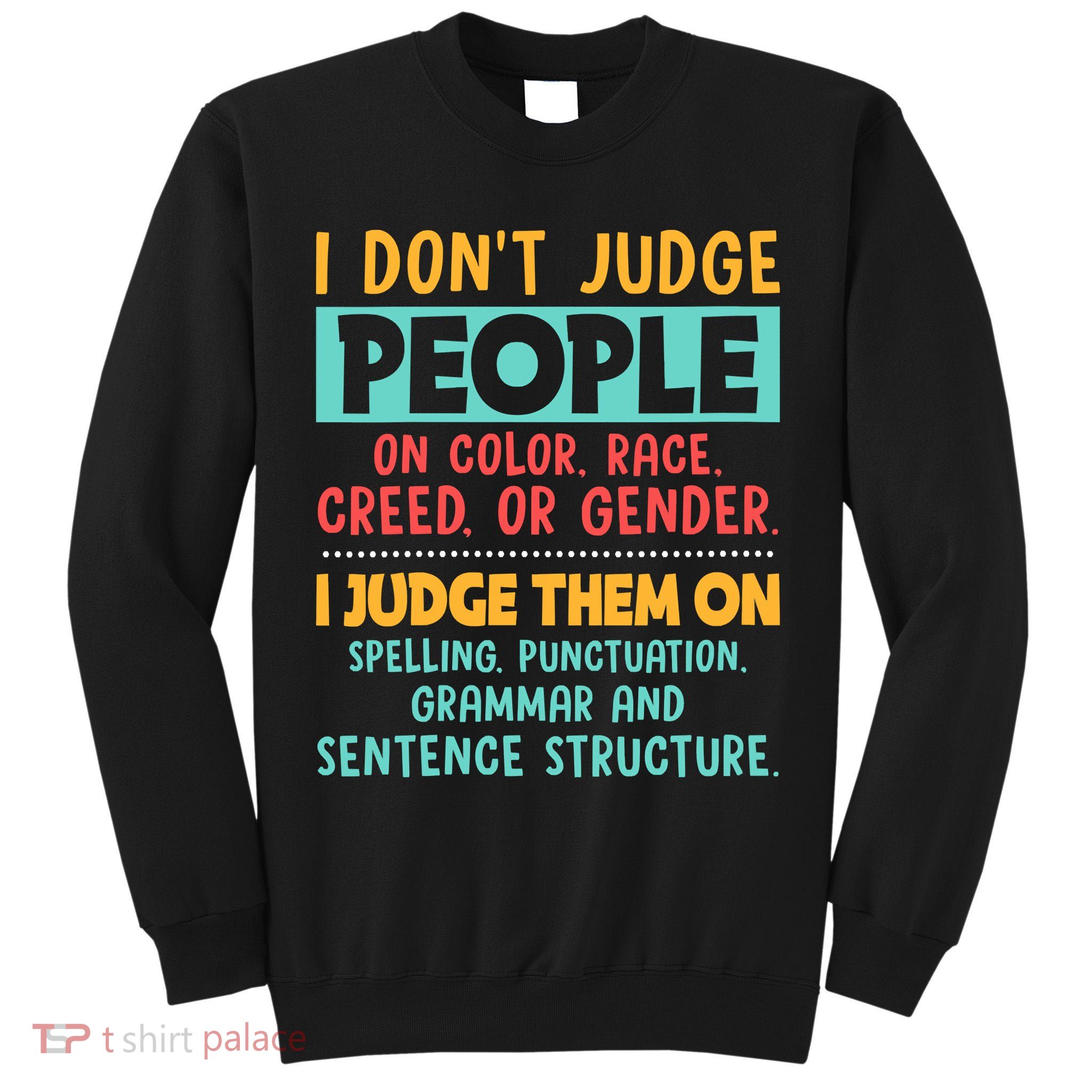 I Don't Judge People Grammar English Teacher Tall Sweatshirt