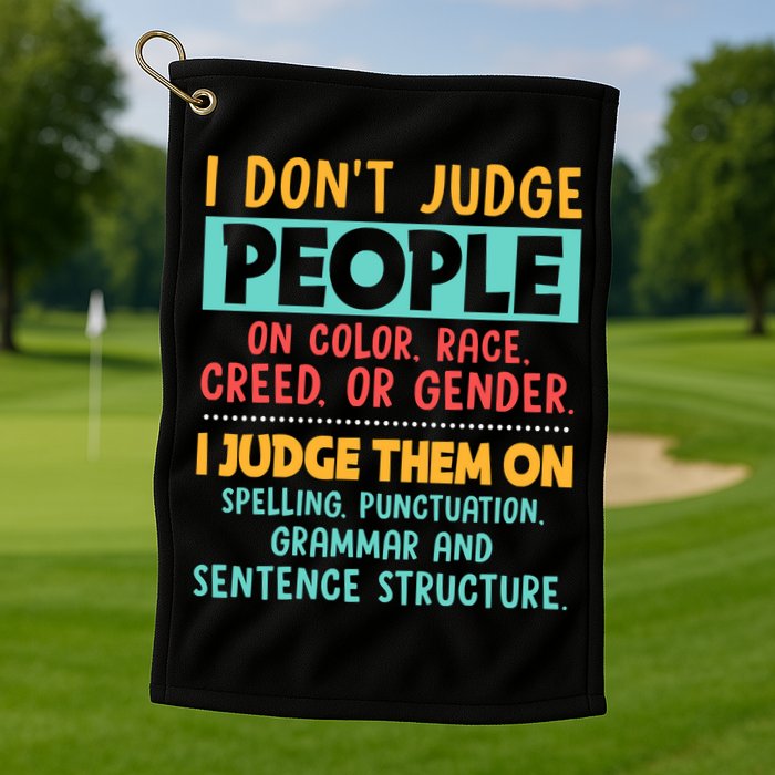 I Don't Judge People Grammar English Teacher Golf Towel