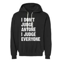 I Don't Judge Anyone I Judge Everyone Garment-Dyed Fleece Hoodie