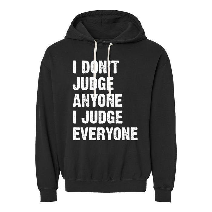 I Don't Judge Anyone I Judge Everyone Garment-Dyed Fleece Hoodie