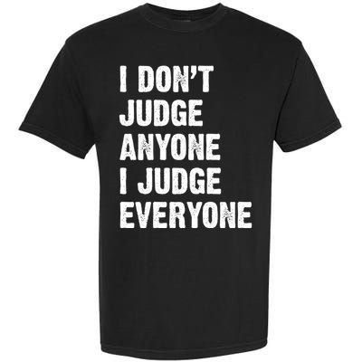 I Don't Judge Anyone I Judge Everyone Garment-Dyed Heavyweight T-Shirt