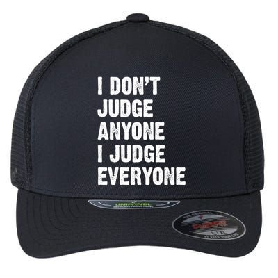 I Don't Judge Anyone I Judge Everyone Flexfit Unipanel Trucker Cap
