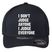 I Don't Judge Anyone I Judge Everyone Flexfit Unipanel Trucker Cap