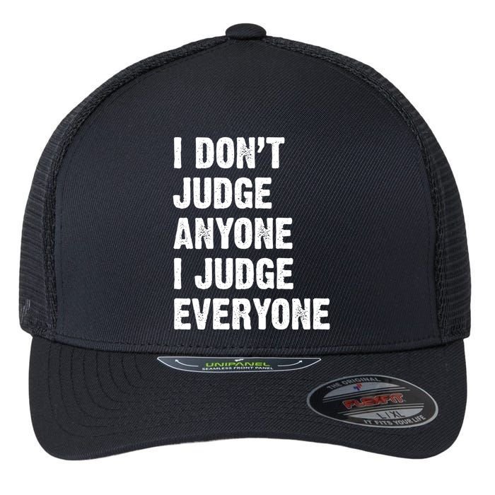 I Don't Judge Anyone I Judge Everyone Flexfit Unipanel Trucker Cap