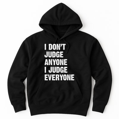 I Don't Judge Anyone I Judge Everyone Hoodie