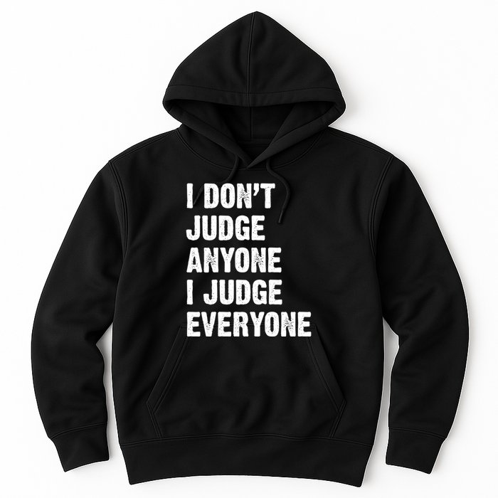 I Don't Judge Anyone I Judge Everyone Hoodie