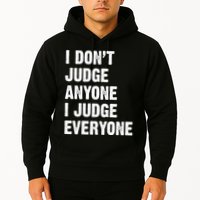 I Don't Judge Anyone I Judge Everyone Hoodie