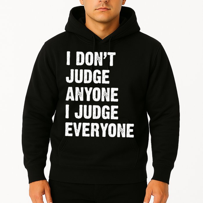 I Don't Judge Anyone I Judge Everyone Hoodie