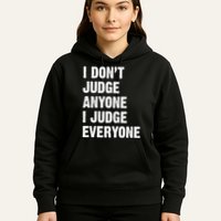 I Don't Judge Anyone I Judge Everyone Hoodie