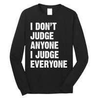 I Don't Judge Anyone I Judge Everyone Long Sleeve Shirt