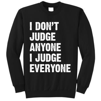 I Don't Judge Anyone I Judge Everyone Sweatshirt