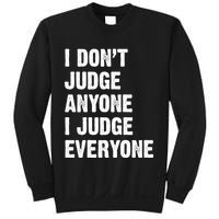 I Don't Judge Anyone I Judge Everyone Sweatshirt