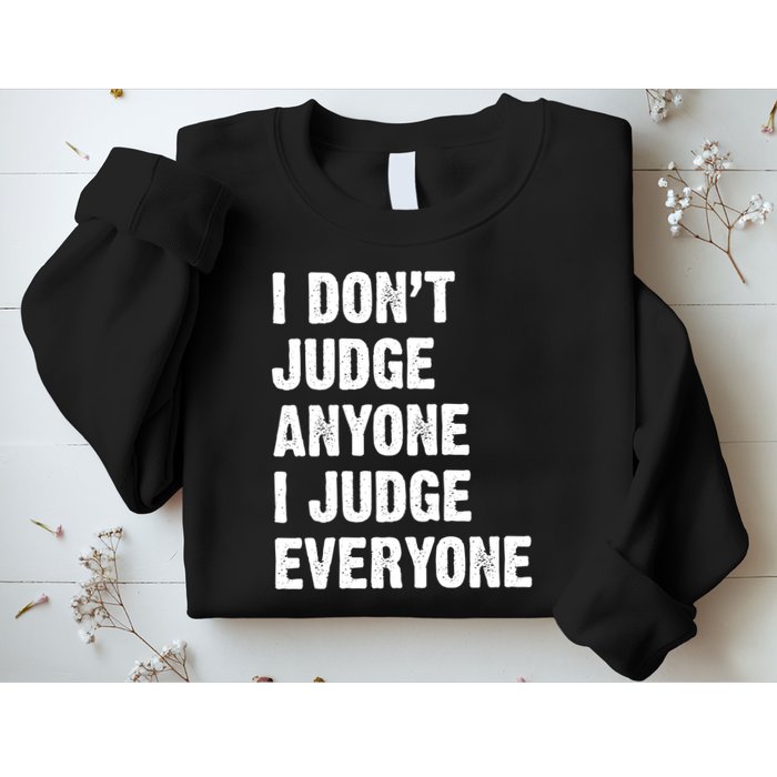 I Don't Judge Anyone I Judge Everyone Sweatshirt