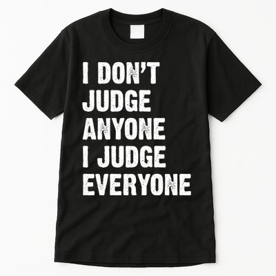 I Don't Judge Anyone I Judge Everyone Tall T-Shirt