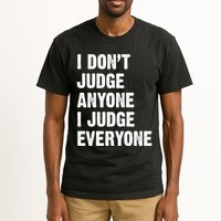 I Don't Judge Anyone I Judge Everyone Tall T-Shirt