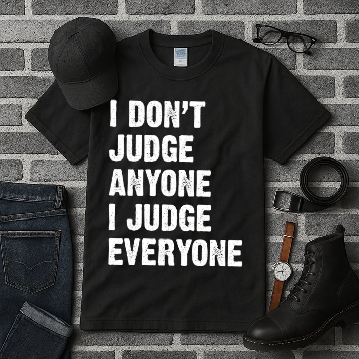 I Don't Judge Anyone I Judge Everyone Tall T-Shirt