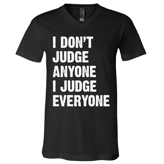 I Don't Judge Anyone I Judge Everyone V-Neck T-Shirt