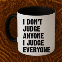 I Don't Judge Anyone I Judge Everyone Mug
