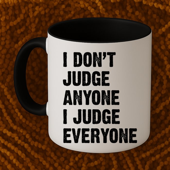 I Don't Judge Anyone I Judge Everyone Mug