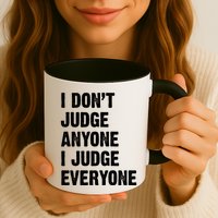 I Don't Judge Anyone I Judge Everyone Mug