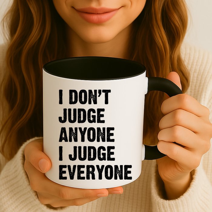 I Don't Judge Anyone I Judge Everyone Mug