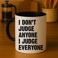 I Don't Judge Anyone I Judge Everyone Mug