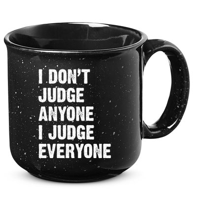 I Don't Judge Anyone I Judge Everyone 15oz Campfire Ceramic Mug