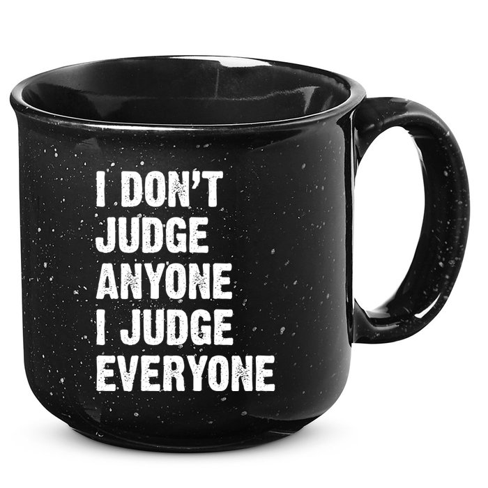 I Don't Judge Anyone I Judge Everyone 15oz Campfire Ceramic Mug