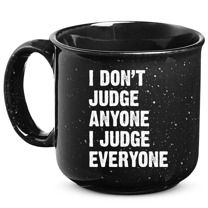 I Don't Judge Anyone I Judge Everyone 15oz Campfire Ceramic Mug