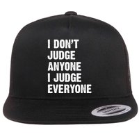 I Don't Judge Anyone I Judge Everyone Flatbill Hat