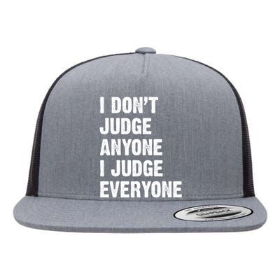 I Don't Judge Anyone I Judge Everyone Flat Bill Trucker Hat