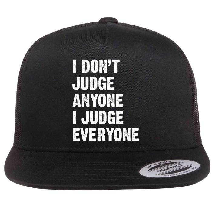 I Don't Judge Anyone I Judge Everyone Flatbill Hat