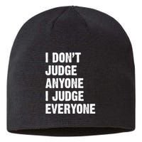I Don't Judge Anyone I Judge Everyone Sustainable Beanie