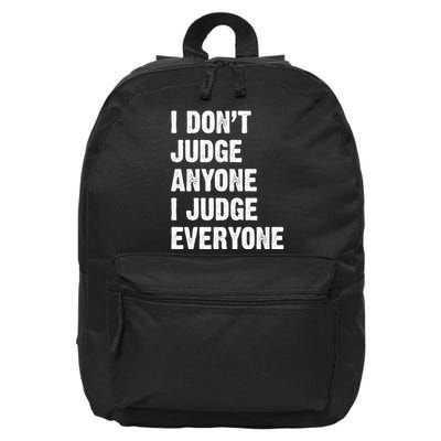 I Don't Judge Anyone I Judge Everyone 16 in Basic Backpack