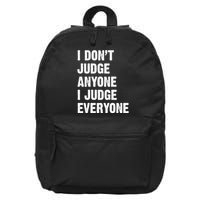 I Don't Judge Anyone I Judge Everyone 16 in Basic Backpack