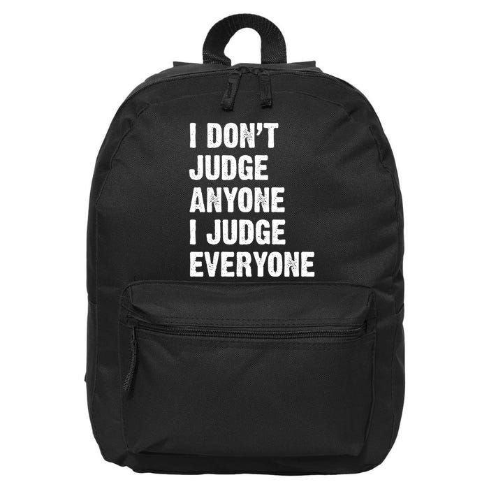 I Don't Judge Anyone I Judge Everyone 16 in Basic Backpack