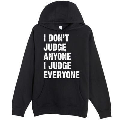 I Don't Judge Anyone I Judge Everyone Premium Pullover Hoodie