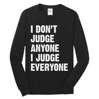 I Don't Judge Anyone I Judge Everyone Tall Long Sleeve T-Shirt