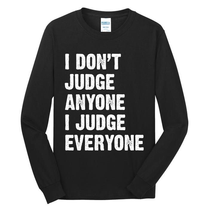 I Don't Judge Anyone I Judge Everyone Tall Long Sleeve T-Shirt