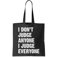 I Don't Judge Anyone I Judge Everyone Bag