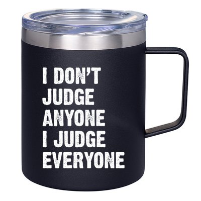 I Don't Judge Anyone I Judge Everyone 12oz Stainless Steel Coffee Mug