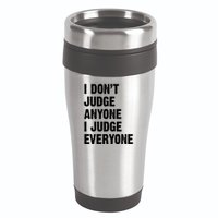 I Don't Judge Anyone I Judge Everyone 16oz Travel Tumbler